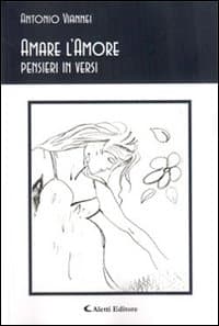Amare l'amore. Pensieri in versi