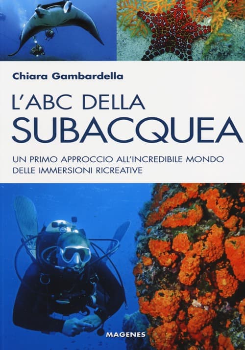 ABC della subacquea. Un primo approccio all'incredibile mondo delle immersioni ricreative