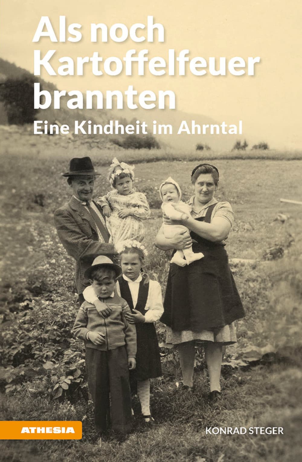 Als noch Kartoffelfeuer brannten. Eine Kindheit im Ahrntal