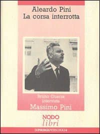 Aleardo Pini. La corsa interrotta