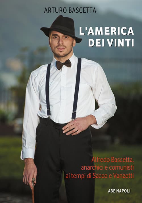 America dei vinti. Alfredo Bascetta, anarchici e comunisti ai tempi di Sacco e Vanzetti