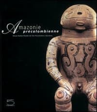 Amazonie précolombienne dans les collections du Museo Barbier-Muller de arte precolombino, Barcelona