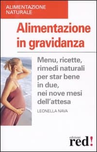 Alimentazione in gravidanza. Menu, ricette, rimedi naturali per star bene in due, nei nove mesi dell'attesa