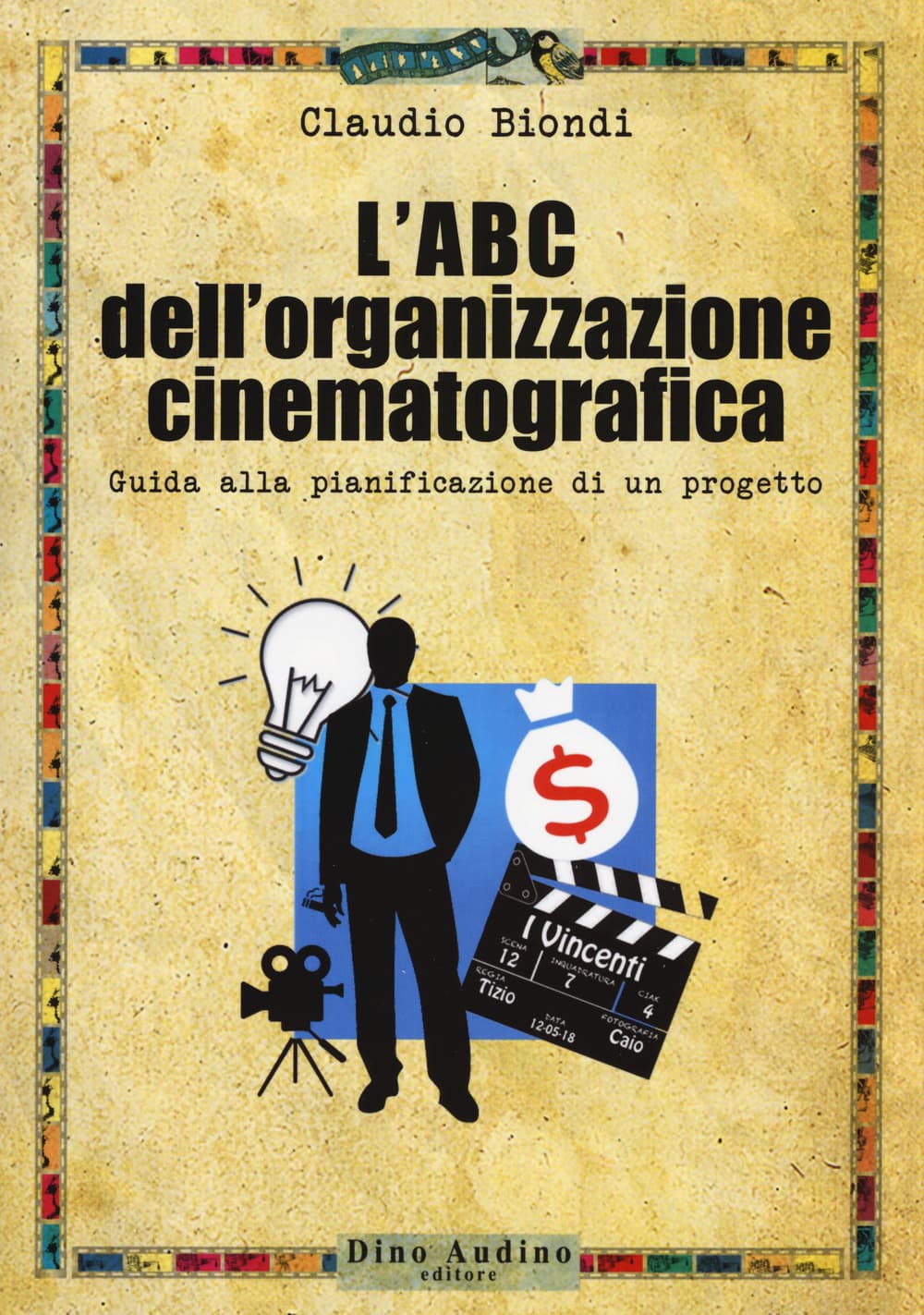 ABC dell'organizzazione cinematografica. Guida alla pianificazione di un progetto