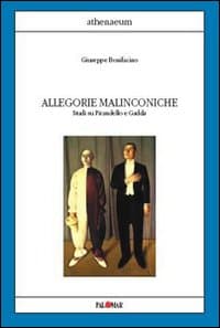Allegorie malinconiche. Studi su Pirandello e Gadda