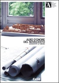 Albo d'onore del Novecento. Architetti a Torino