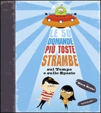 50 domande più toste e strambe sul tempo e sullo spazio