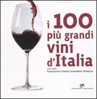 100 più grandi vini d'Italia. Scelti dell'Associazione italiana sommeliers Piemonte