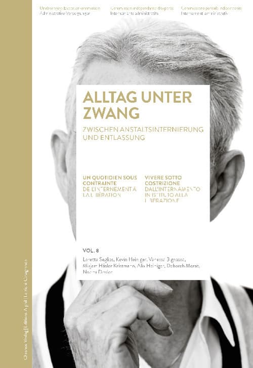 Alltag unter Zwang-Un quotidien sous contrainte-Vivere sotto costrizione. Dall'internamento in istituto alla liberazione