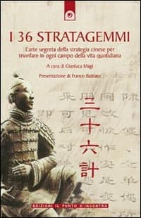 36 stratagemmi. L'arte segreta della strategia cinese per trionfare in ogni campo della vita quotidiana