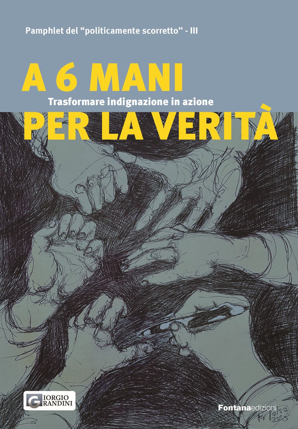 A 6 mani per la verità. Trasformare indignazione in azione. Pamphlet del «politicamente scorretto»