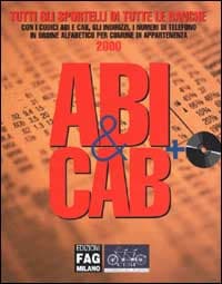 ABI & CAB. Tutti gli sportelli di tutte le banche con i codici ABI e CAB, gli indirizzi, i numeri di telefono in ordine alfabetico per comune di appartenenza 2000