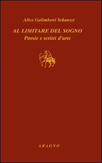 Al limitare del sogno. Poesie e scritti d'arte