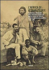 Africa di Attilio Pecile. Attraverso i resoconti della missione scientifica Brazzà-Pecile al seguito di Pietro Savorgnan di Brazzà (1883-1886)