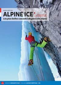 Alpine Ice. Le più belle cascate di ghiaccio delle Alpi. Ediz. francese
