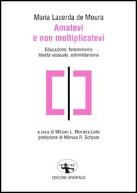 Amatevi e non moltiplicatevi. Educazione, femminismo, libertà sessuale, antimilitarismo