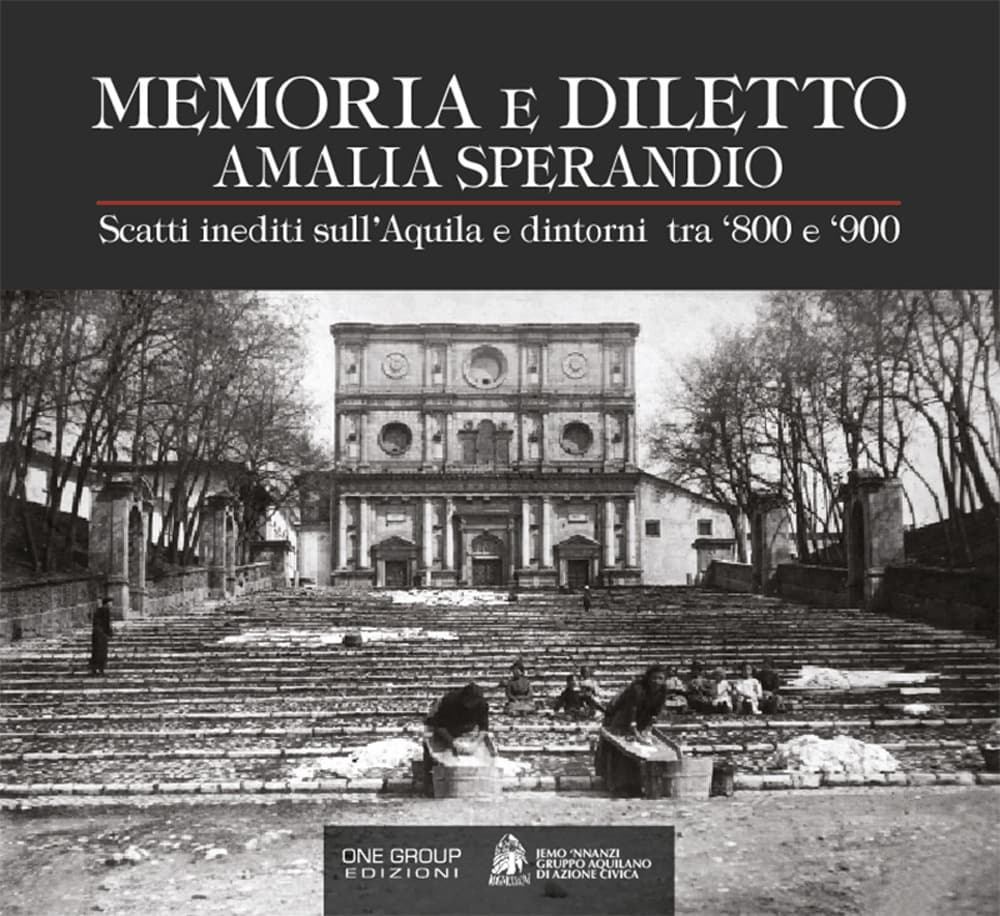 Amalia Sperandio. Memoria e diletto. Scatti inediti sull'Aquila e dintorni tra '800 e '900
