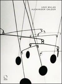 Alexander Calder. Catalogo della mostra (Torino, 26 giugno-19 ottobre 2008)