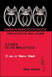 Ambarabaciccìcoccò. Tre civette sul comò. Storia di un maleficio
