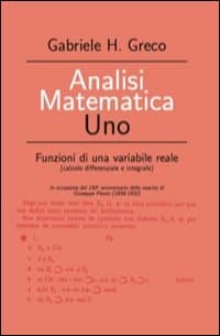 Analisi matematica uno. Funzioni di una variabile reale in occasione del 150° anniversario della nascita di Giuseppe Peano (1858-1932)