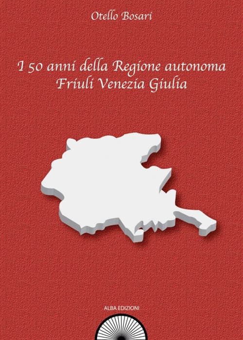 50 anni della Regione autonoma Friuli Venezia Giulia