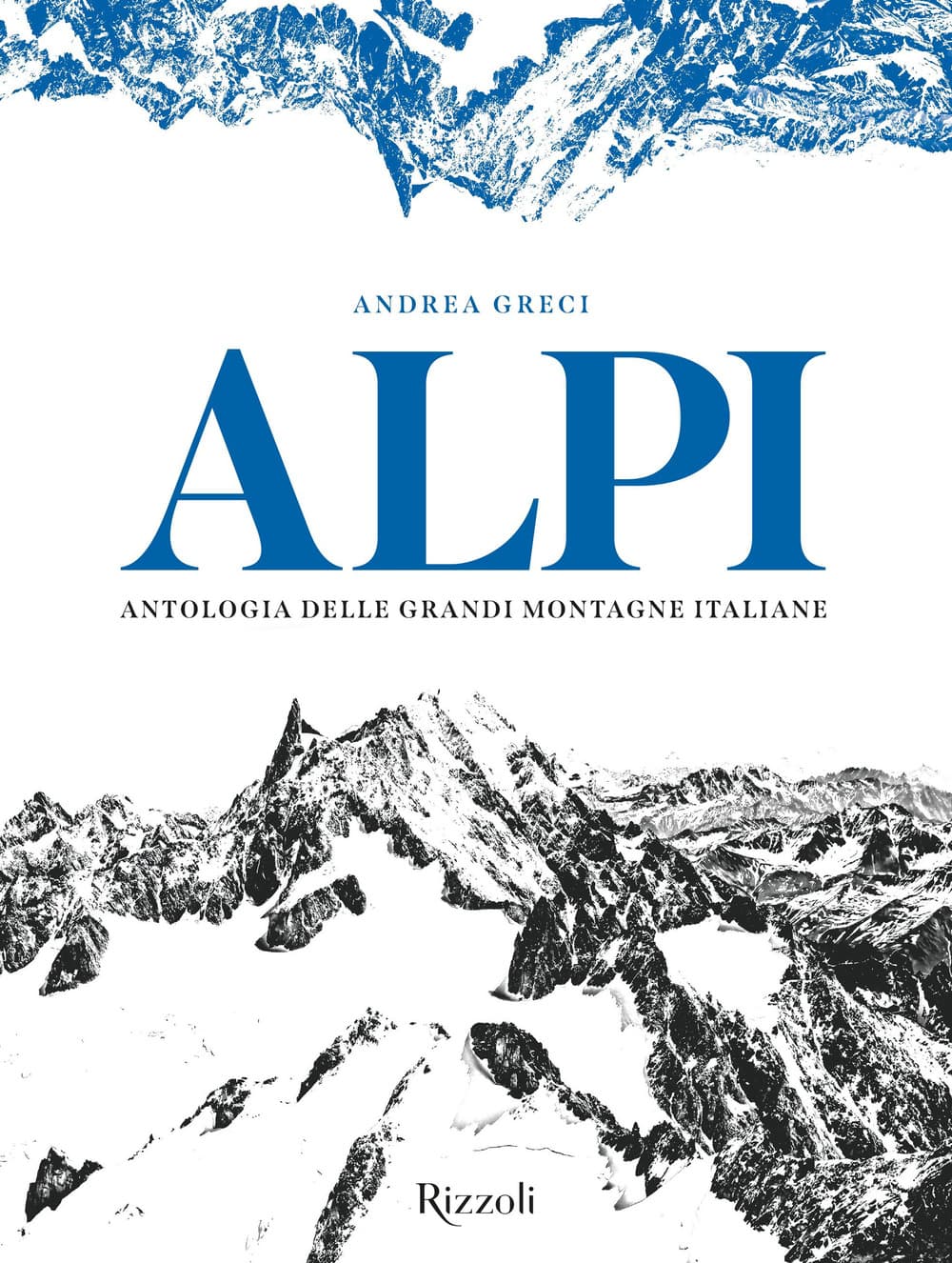 Alpi. Antologia delle grandi montagne italiane