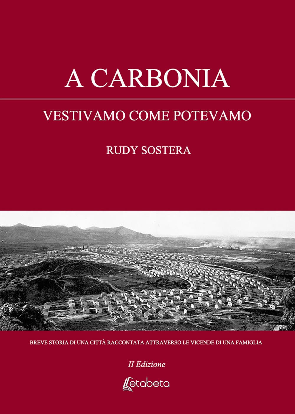 A Carbonia vestivamo come potevamo. Breve storia di una città raccontata attraverso le vicende di una famiglia