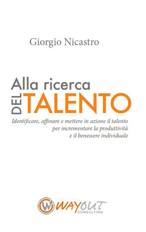 Alla ricerca del talento. Identificare, affinare e mettere in azione il talento per incrementare la produttività e il benessere individuale