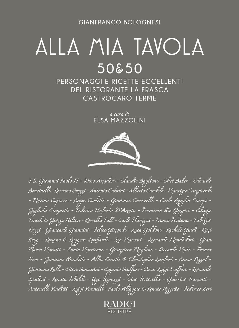 Alla mia tavola. 50&50 personaggi e ricette eccellenti del ristorante La Frasca Castrocaro Terme