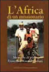 Africa di un missionario. Memorie di padre Francesco Rinaldi Ceroni