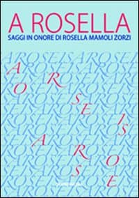 A Rosella. Saggi in onore di Rosella Mamoli Zorzi