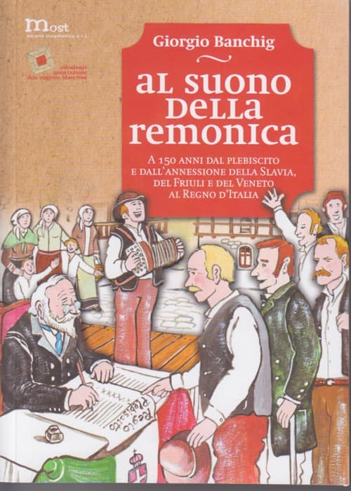 Al suono della remonica. A 150 anni dal plebiscito e dall'annessione della Slavia, del Friuli e del Veneto al Regno d'ItaliaOb zvoku remonike. Ob 150 letnici plebiscita in priključitve Beneške Slovenije, Furlanije in Benečije h Kraljevini Italiji