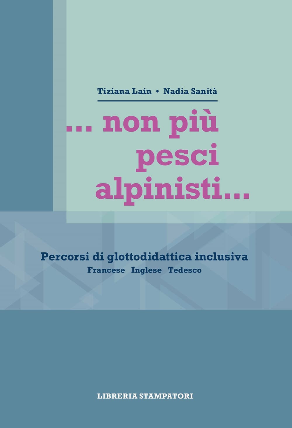 ...non più pesci alpinisti... Percorsi di glottodidattica inclusiva. Francese, inglese, tedesco