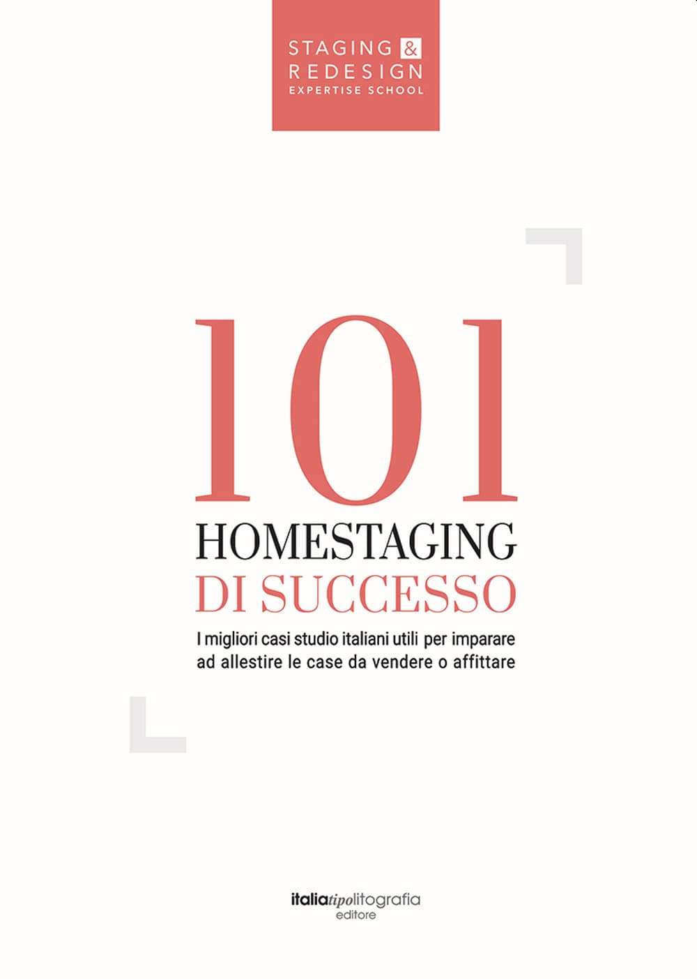 101 homestaging di successo. I migliori casi studio italiani utili per imparare ad allestire le case da vendere o affittare