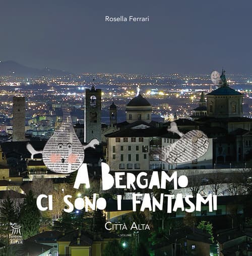A Bergamo ci sono i fantasmi. Città Alta