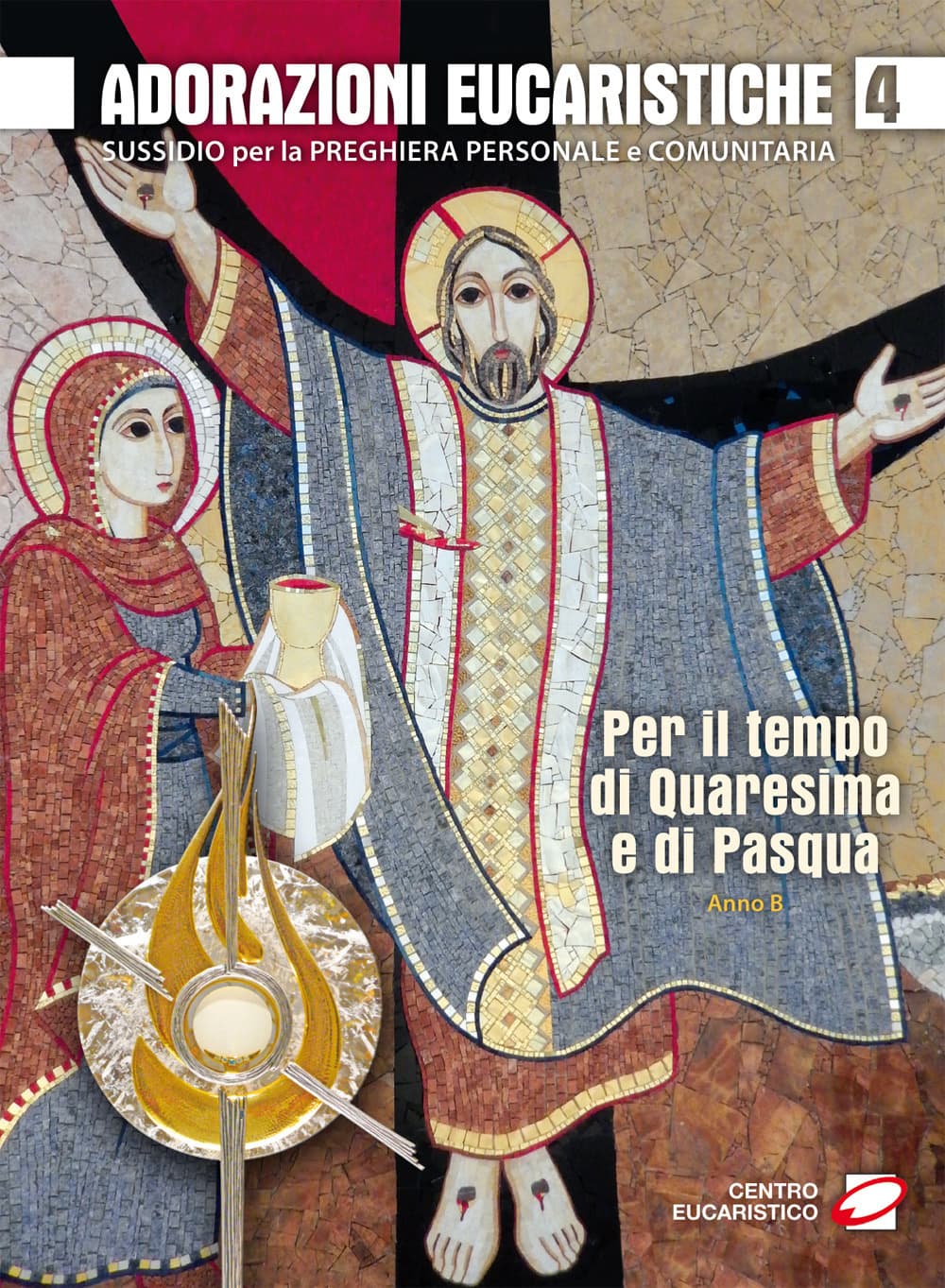 Adorazioni eucaristiche per il tempo di Quaresima e di Pasqua. Sussidio per la preghiera personale e comunitaria
