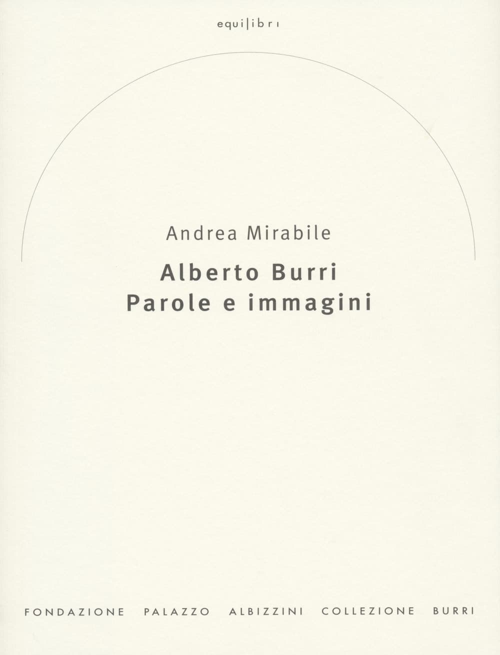 Alberto Burri. Parole e immagini