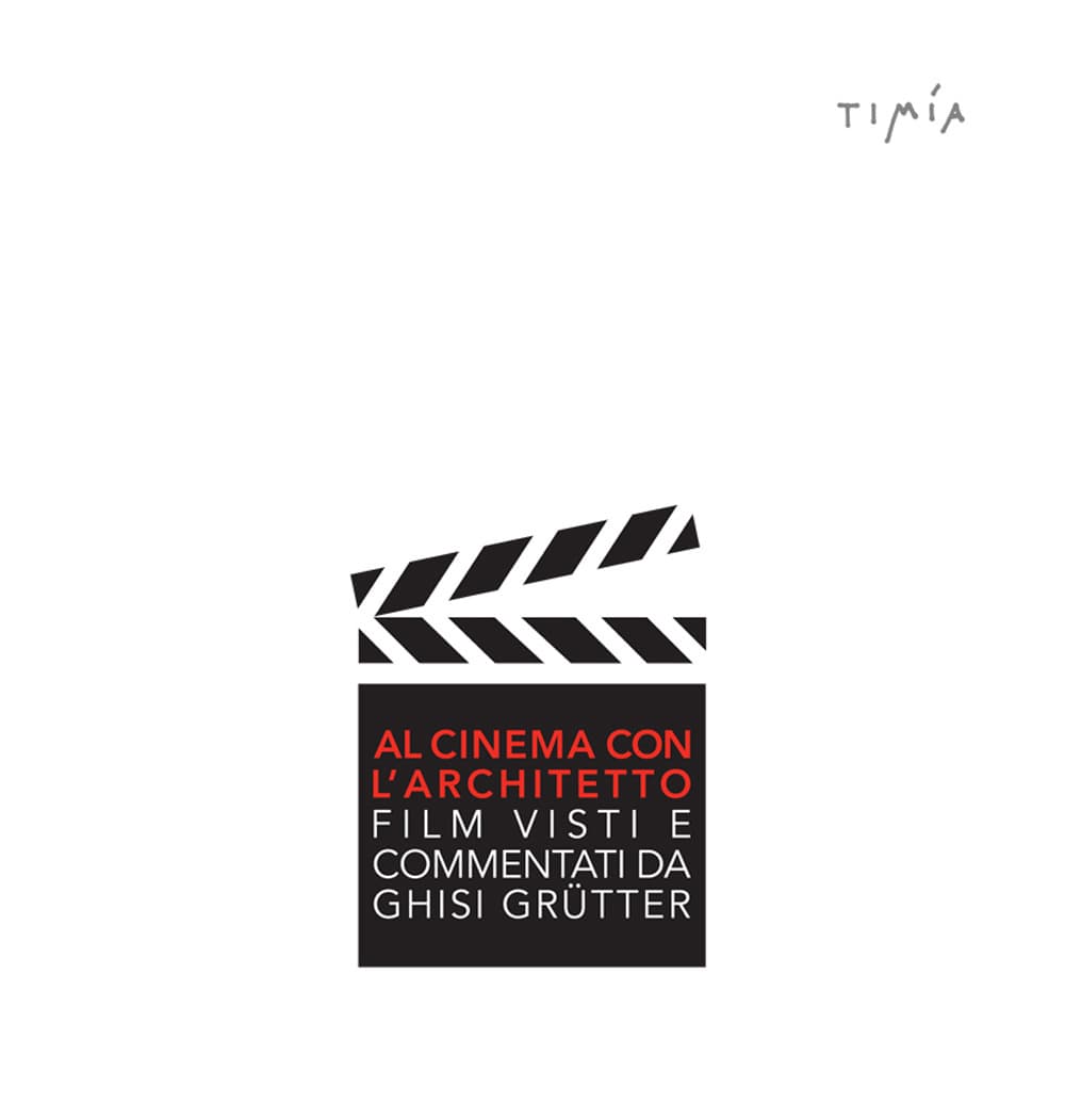 Al cinema con l'architetto. Film visti e commentati da Ghisi Grütter