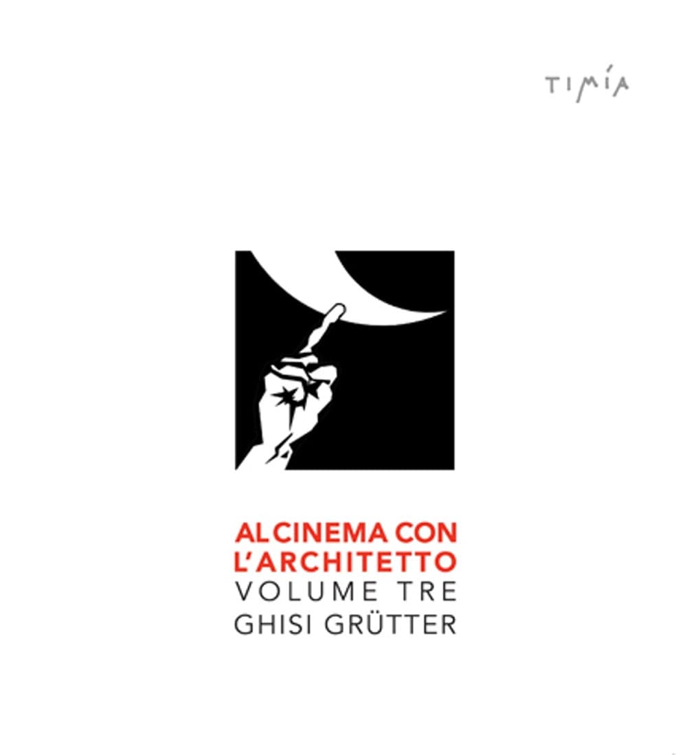 Al cinema con l'architetto. Film visti e commentati da Ghisi Grütter