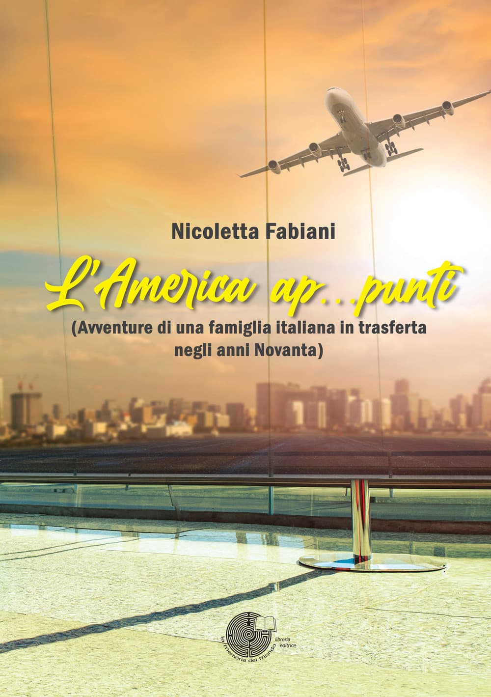 America ap...punti (Avventure di una famiglia italiana in trasferta negli anni Novanta)
