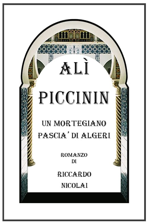Alì Piccinin. Un Mortegiano Pascià di Algeri