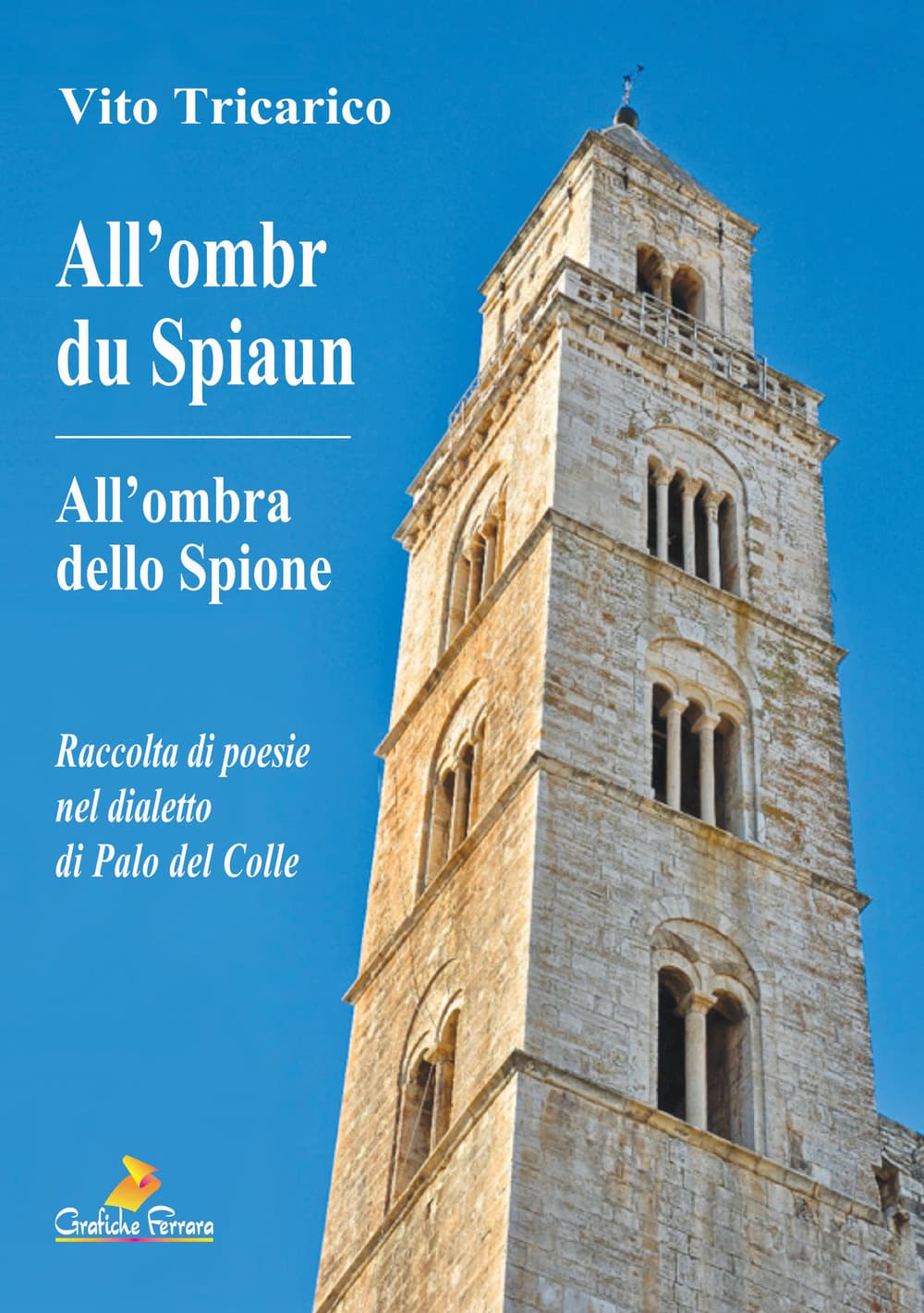 All'ombr du Spiaun-All'ombra dello Spione. Raccolta di poesie nel dialetto di Palo del Colle