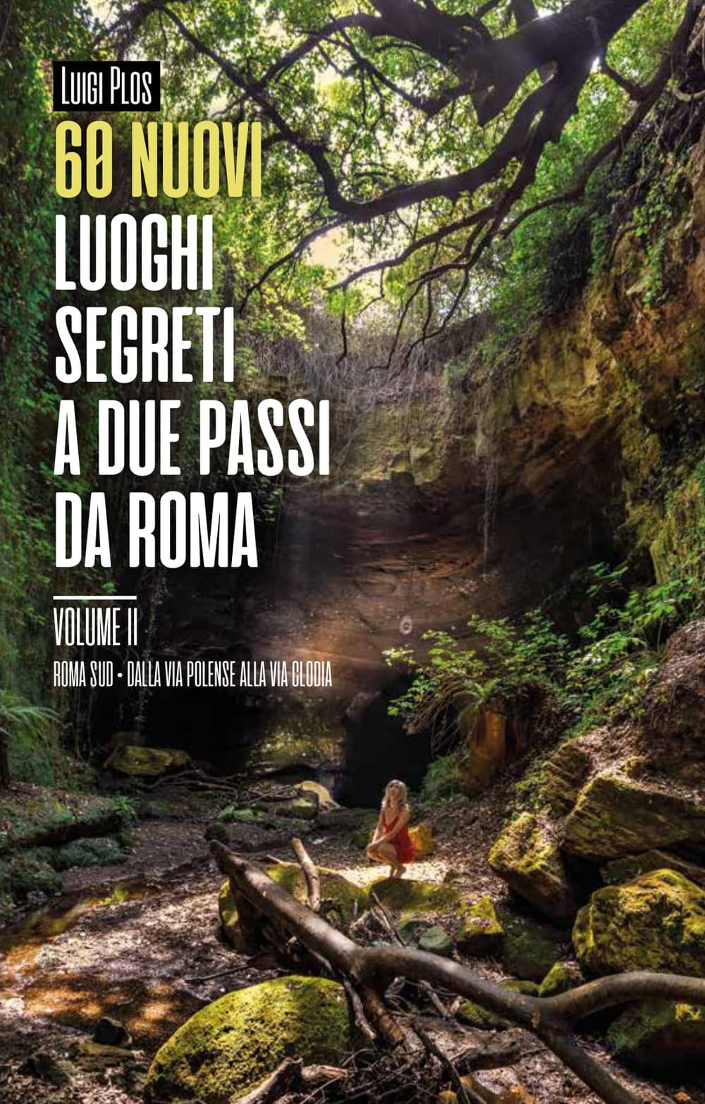60 nuovi luoghi segreti a due passi da Roma