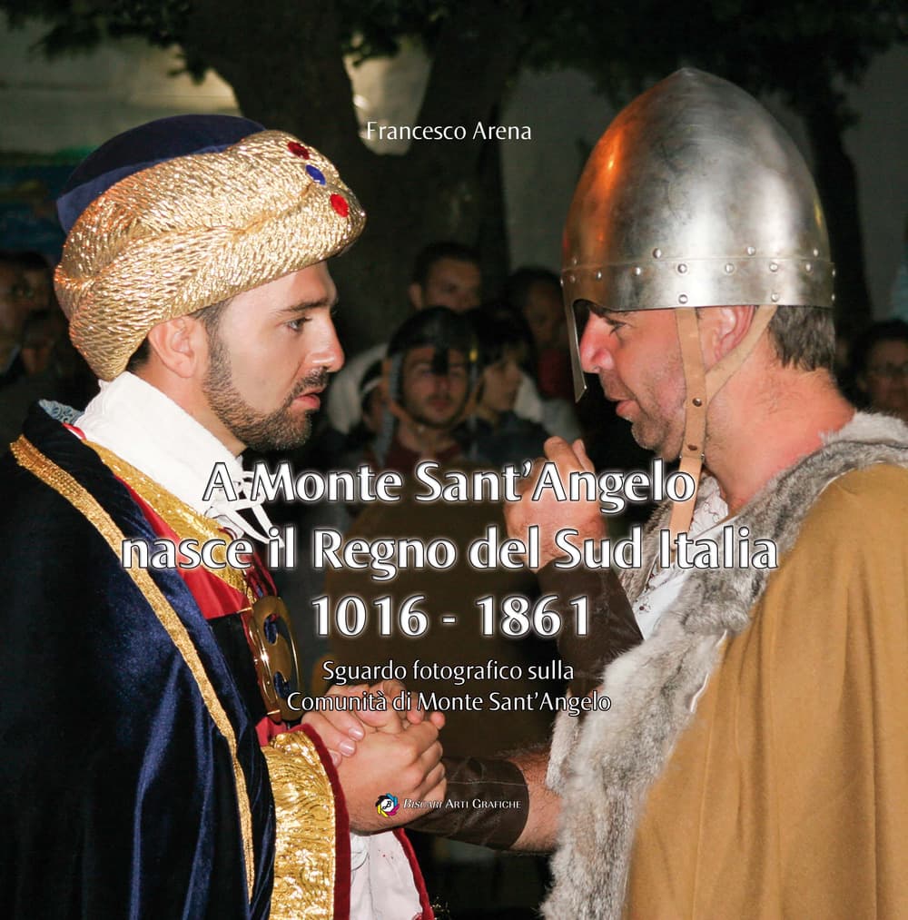 A Monte Sant'Angelo nasce il Regno del Sud Italia 1016-1861. Sguardo fotografico sulla Comunità di Monte Sant'Angelo