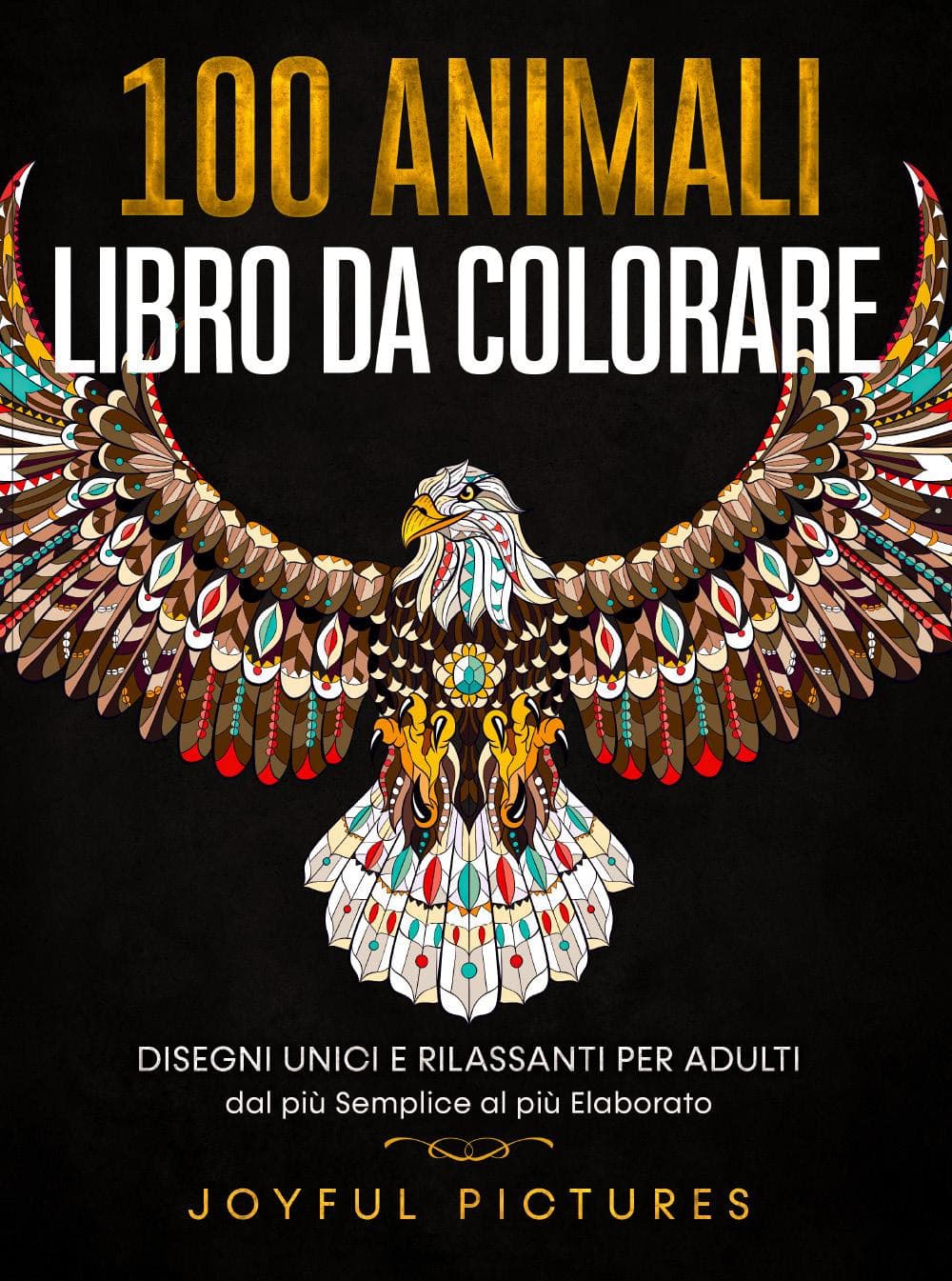 100 animali. Libro da colorare. Disegni unici e rilassanti per adulti dal più semplice al più elaborato