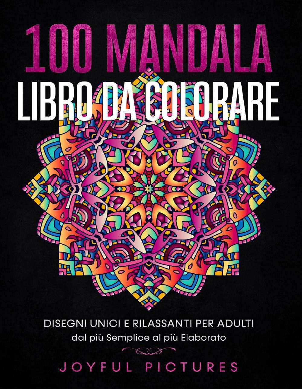 100 mandala. Libro da colorare. Disegni unici e rilassanti per adulti dal più semplice al più elaborato