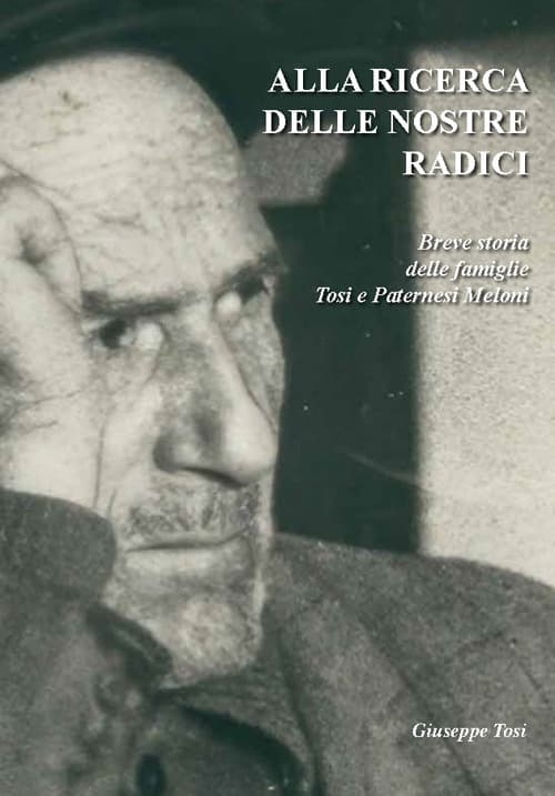 Alla ricerca delle nostre radici. Breve storia delle famiglie Tosi e Paternesi Meloni
