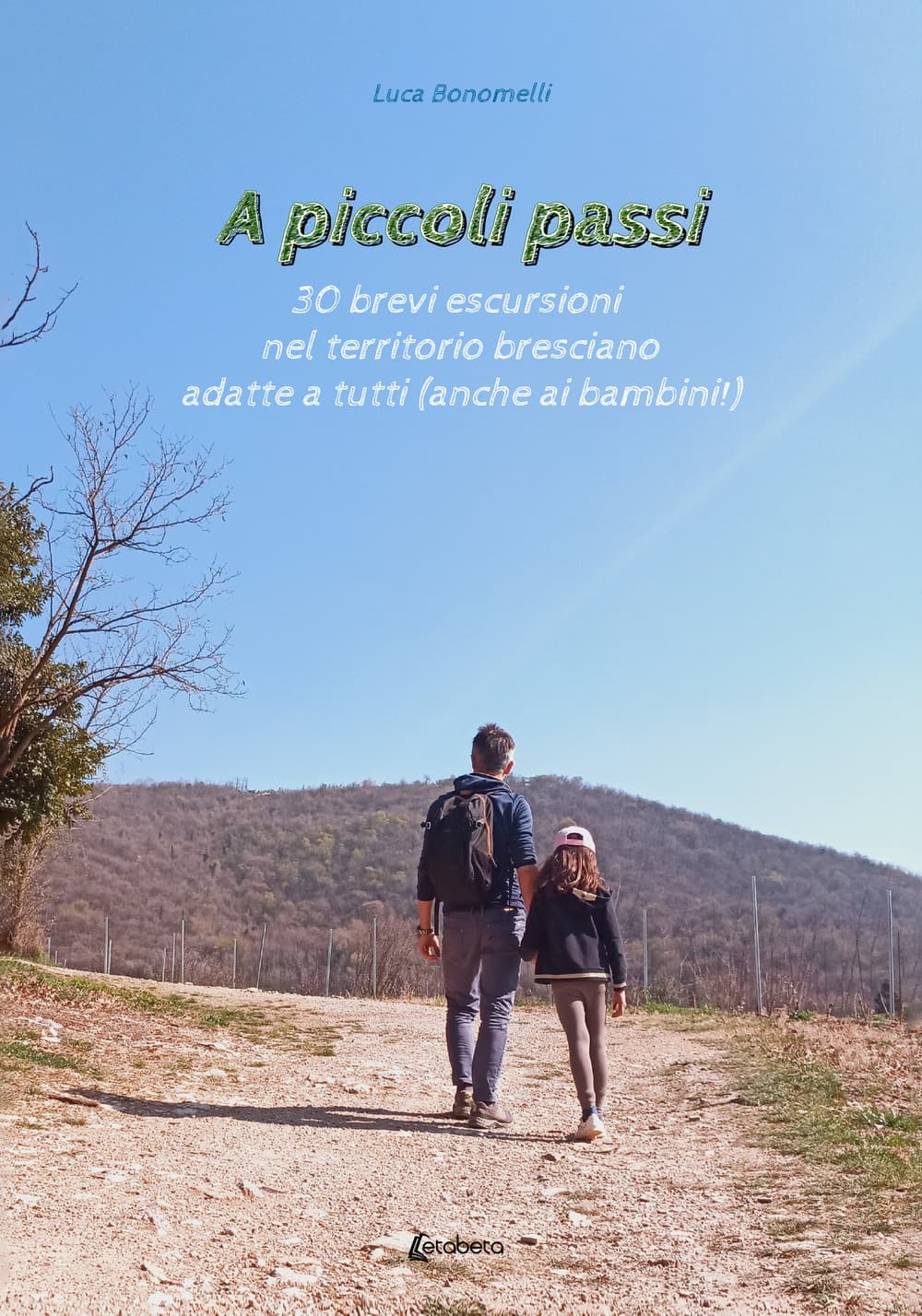 A piccoli passi. 30 brevi escursioni nel territorio bresciano adatte a tutte le età (anche ai bambini!)