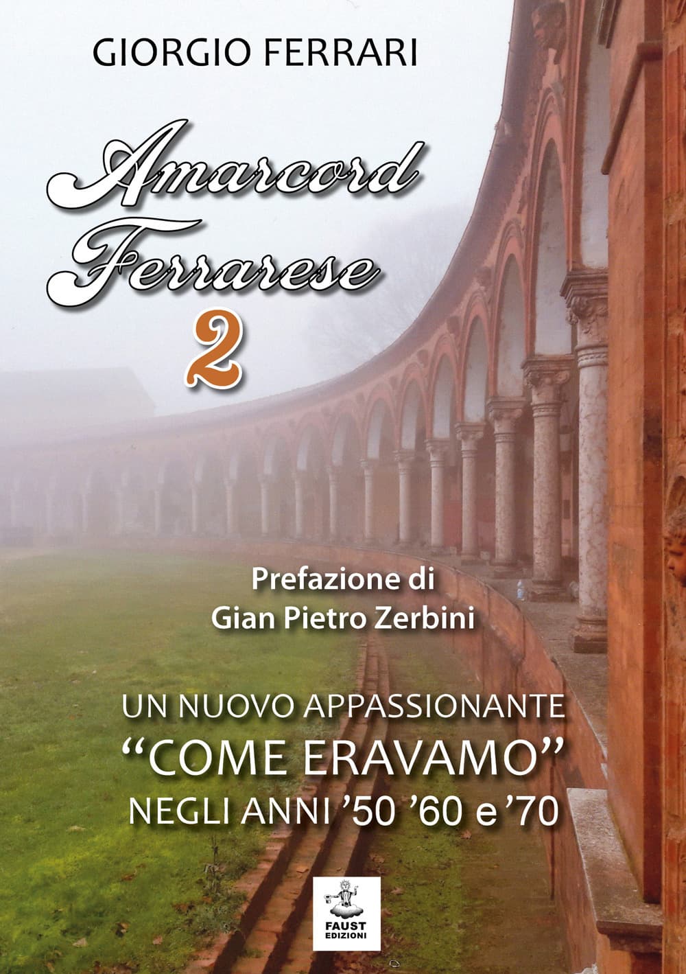 Amarcord ferrarese. Un nuovo appassionante «come eravamo» negli anni '50 '60 e '70