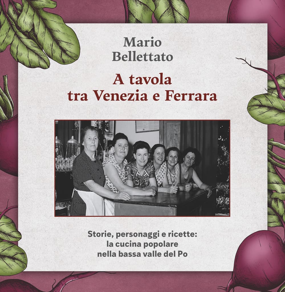 A tavola tra Venezia e Ferrara. Storie, personaggi e ricette: la cucina popolare nella bassa valle del Po